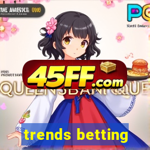 trends betting